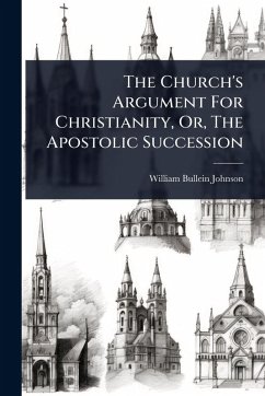 Cover The Church's Argument For Christianity, Or, The Apostolic Succession