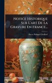 Notice Historique Sur L'art De La Gravure En France...