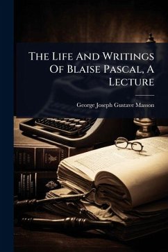 The Life And Writings Of Blaise Pascal, A Lecture