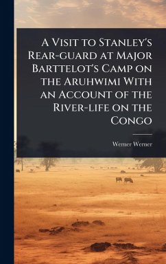 Cover A Visit to Stanley's Rear-guard at Major Barttelot's Camp on the Aruhwimi With an Account of the River-life on the Congo