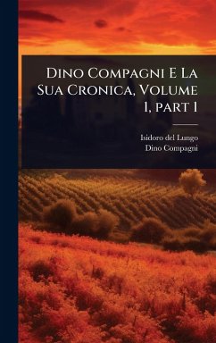 Dino Compagni E La Sua Cronica, Volume 1, part 1 - Del Lungo, Isidoro; Compagni, Dino