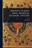 Writings of John Jewel, Bishop of Salisbury, Died 1571