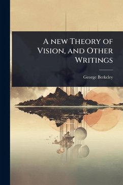 A new Theory of Vision, and Other Writings - Berkeley, George