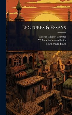 Lectures & Essays - Chrystal, George William; Smith, William Robertson; Black, J Sutherland