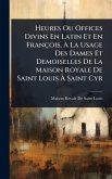 Heures Ou Offices Divins En Latin Et En François, Ã€ La Usage Des Dames Et Demoiselles De La Maison Royale De Saint Louis Ã€ Saint Cyr