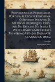 Providencias Publicadas Por Sua Alteza Serenissima O Senhor Infante D. Affonso Henriques Viso-rei Do Estado Da India E Pelo Commissario Regio Do Mesmo Estado Durante O Anno De 1896... Providencias Publicadas Por Sua Alteza Serenissima O Senhor Infante D. Affonso Henriques Viso-rei Do Estado Da India E Pelo Commissario Regio Do Mesmo Estado Durante O Anno De 1896...