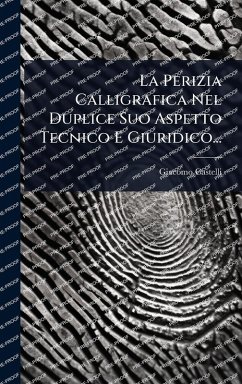 Cover La Perizia Calligrafica Nel Duplice Suo Aspetto Tecnico E Giuridico...