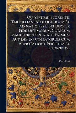 Cover Qu. Septimii Florentis Tertulliani Apologeticum Et Ad Nationes Libri Duo, Ex Fide Optimorum Codicum Manuscriptorum Aut Primum Aut Denuo Collatorum Cum Adnotatione Perpetua Et Indicibus...