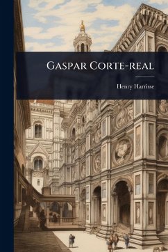 Gaspar Corte-real - Harrisse, Henry