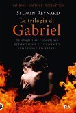 La trilogia di Gabriel: Tentazione e castigo-Redenzione e tormento-Seduzione ed estasi La trilogia di Gabriel: Tentazione e castigo-Redenzione e tormento-Seduzione ed estasi