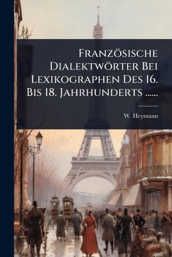 Cover Französische Dialektwörter Bei Lexikographen Des 16. Bis 18. Jahrhunderts ......