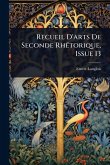 Recueil D'arts De Seconde RhÃ(c)torique, Issue 13
