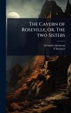 The Cavern of Roseville, or, The two Sisters The Cavern of Roseville, or, The two Sisters