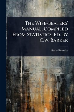 Cover The Wife-beaters' Manual, Compiled From Statistics, Ed. By C.w. Barker