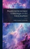 Praxis AstronomiÃ] Utriusque Ut Et GeographiÃ]