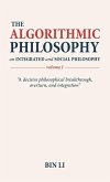 The Algorithmic Philosophy Volume I, An Integrated and Social Philosophy