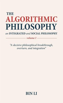 The Algorithmic Philosophy Volume I, An Integrated and Social Philosophy - Li, Bin