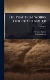 The Practical Works Of Richard Baxter The Practical Works Of Richard Baxter