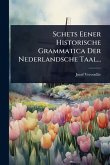 Schets Eener Historische Grammatica Der Nederlandsche Taal... Schets Eener Historische Grammatica Der Nederlandsche Taal...