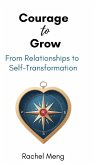 Courage to Grow, From Relationships to Self-Transformation