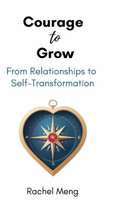 Courage to Grow, From Relationships to Self-Transformation - Meng, Rachel
