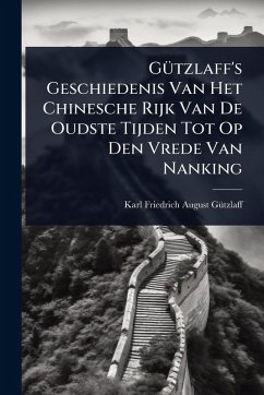 Cover GÃ1/4tzlaff's Geschiedenis Van Het Chinesche Rijk Van De Oudste Tijden Tot Op Den Vrede Van Nanking