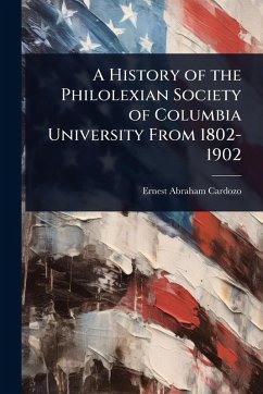 Cover A History of the Philolexian Society of Columbia University From 1802-1902