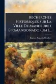 Recherches Historiques Sur La Ville De Mandeure ( Epomandonadorum )... Recherches Historiques Sur La Ville De Mandeure ( Epomandonadorum )...