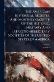 The American Historical Register And Monthly Gazette Of The Historic, Military And Patriotic-hereditary Societies Of The United States Of America