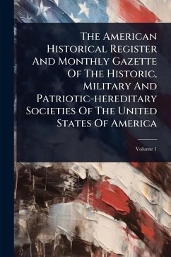 Cover The American Historical Register And Monthly Gazette Of The Historic, Military And Patriotic-hereditary Societies Of The United States Of America