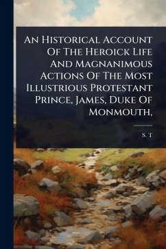 Cover An Historical Account Of The Heroick Life And Magnanimous Actions Of The Most Illustrious Protestant Prince, James, Duke Of Monmouth,