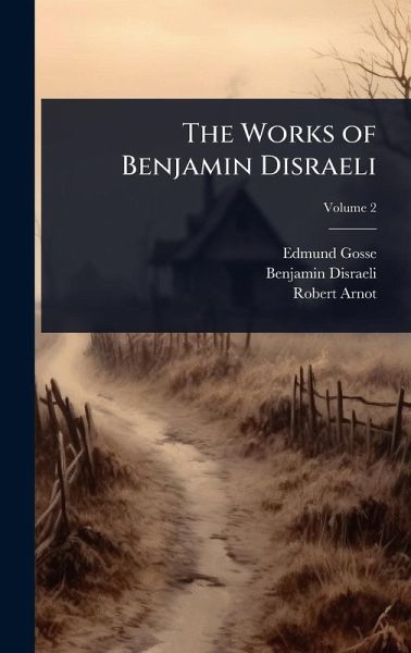 The Works of Benjamin Disraeli The Works of Benjamin Disraeli