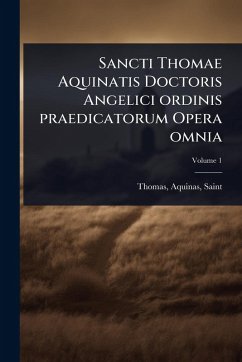 Cover Sancti Thomae Aquinatis Doctoris Angelici ordinis praedicatorum Opera omnia