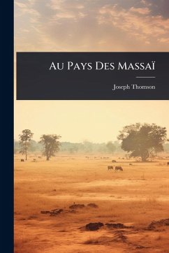 Au Pays Des Massaï - Thomson, Joseph