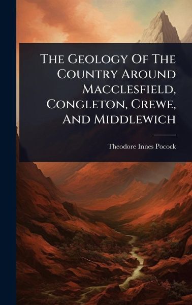 The Geology Of The Country Around Macclesfield, Congleton, Crewe, And Middlewich