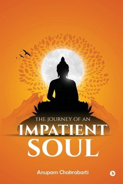 The Journey of an Impatient Soul - Anupam Chakrabarti The Journey of an Impatient Soul - Anupam Chakrabarti