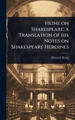 Cover Heine on Shakespeare; a Translation of his Notes on Shakespeare Heroines