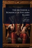 The Mutineer; a Romance of Pitcairn Island