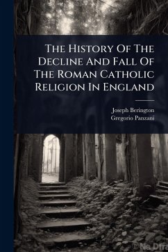 Cover The History Of The Decline And Fall Of The Roman Catholic Religion In England