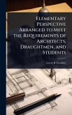 Elementary Perspective Arranged to Meet the Requirements of Architects, Draughtmen, and Students