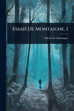 Essais De Montaigne, 1 - Montaigne, Michel