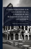 Considerations sur les causes de la grandeur des Romains et de leur decadence. Considerations sur les causes de la grandeur des Romains et de leur decadence.