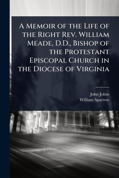 Cover A Memoir of the Life of the Right Rev. William Meade, D.D., Bishop of the Protestant Episcopal Church in the Diocese of Virginia