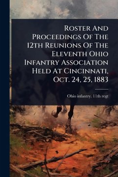 Cover Roster And Proceedings Of The 12th Reunions Of The Eleventh Ohio Infantry Association Held At Cincinnati, Oct. 24, 25, 1883