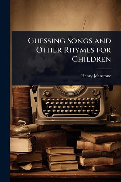 Guessing Songs and Other Rhymes for Children Guessing Songs and Other Rhymes for Children