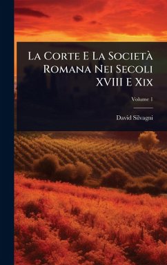 La Corte E La SocietÃ Romana Nei Secoli XVIII E Xix - Silvagni, David