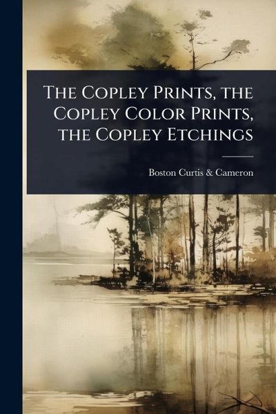 The Copley Prints, the Copley Color Prints, the Copley Etchings The Copley Prints, the Copley Color Prints, the Copley Etchings