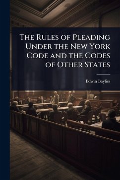 The Rules of Pleading Under the New York Code and the Codes of Other States - Baylies, Edwin