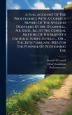 A Full Account Of The Proceedings With A Correct Report Of The Speeches Delivered By Mr. O'connell, Mr. Shiel, &c. At The General Meeting Of His Majesty's Catholic Subjects Held ... On ... The 26th February, 1825, For The Purpose Of Petitioning The