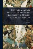 The Explanatory Element in the Folk-tales of the North-American Indians The Explanatory Element in the Folk-tales of the North-American Indians